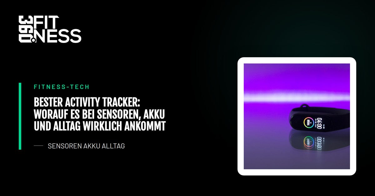 Bester Activity Tracker: Worauf es bei Sensoren, Akku und Alltag wirklich ankommt