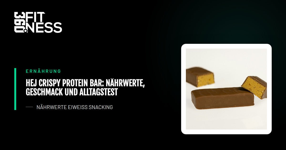 Hej Crispy Protein Bar: Nährwerte, Geschmack und Alltagstest