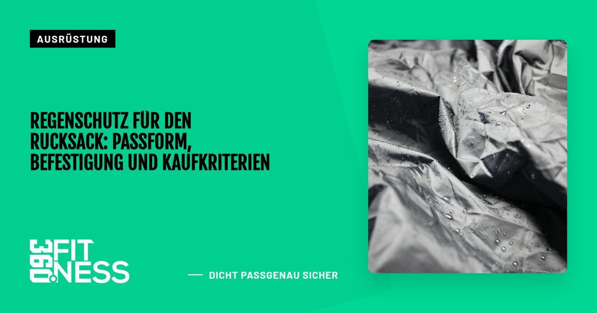 Regenschutz für den Rucksack: Passform, Befestigung und Kaufkriterien