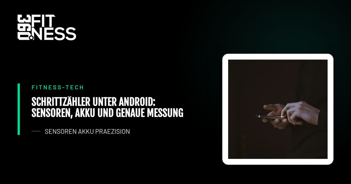 Schrittzähler unter Android: Sensoren, Akku und genaue Messung